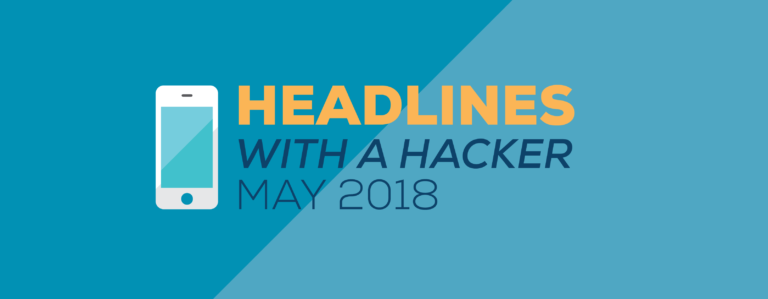 Headlines with a Hacker May 2018